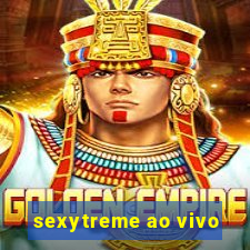 sexytreme ao vivo